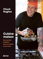 Couverture du livre « Cuisine maison : Mes recettes préférées pour ma famille et mes amis » de Chuck Hughes aux éditions Editions De L'homme