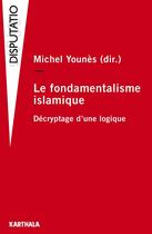 Couverture du livre « Le fondamentalisme islamique ; décryptage d'une logique » de  aux éditions Karthala