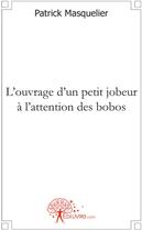 Couverture du livre « L'ouvrage d'un petit jobeur à l'attention des bobos » de Patrick Masquelier aux éditions Edilivre