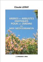 Couverture du livre « Arbres et arbustes exotiques pour les jardins du midi méditerranéen » de Claude Leray aux éditions Presses Du Midi