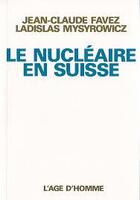 Couverture du livre « Le Nucleaire En Suisse » de Mysyrowicz & Favez aux éditions L'age D'homme