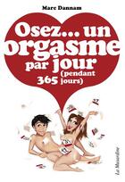 Couverture du livre « Un orgasme par jour ; pendant 365 jours » de Marc Dannam aux éditions La Musardine