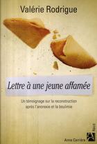 Couverture du livre « Lettre à une jeune affamée ; un témoignage sur la reconstruction après l'anorexie et la boulimie » de Valerie Rodrigue aux éditions Anne Carriere