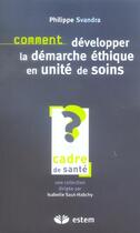 Couverture du livre « Comment developper la demarche ethique en unite de soins ? » de Svandra aux éditions Estem