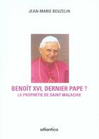 Couverture du livre « Benoît XVI, dernier pape ? la prophétie de saint malachie » de J.-M. Beuzelin aux éditions Atlantica
