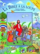 Couverture du livre « La Bible à la loupe ; 9 histoires bibliques ; 320 détails à découvrir ; jusqu'à 5 ans » de  aux éditions Bibli'o