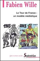 Couverture du livre « Le tour de France : un modèle médiatique (1903-2003) » de Fabien Wille aux éditions Pu Du Septentrion