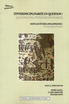 Couverture du livre « L'interdisciplinarité en question dans les études anglophones ; questioning interdisciplinarity in english studies » de Andre Kaenel aux éditions Pu De Nancy