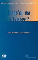 Couverture du livre « Jusqu'ou ira l'Europe? » de Korine Amacher et Nicolas Levrat aux éditions Academia