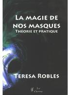 Couverture du livre « La magie de nos masques ; théorie et pratique » de Robles aux éditions Satas