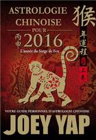 Couverture du livre « Astrologie chinoise pour 2016 ; l'année du singe de feu » de Joey Yap aux éditions Infinity Feng Shui