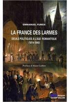 Couverture du livre « La France des larmes ; deuils politiques à l'âge romantique (1814-1840) » de Emmanuel Fureix aux éditions Champ Vallon