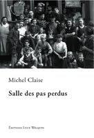 Couverture du livre « Salle des pas perdus » de Michel Claise aux éditions Luce Wilquin