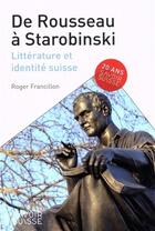 Couverture du livre « De Rousseau à Starobinski : littérature et identité suisse » de Roger Francillon aux éditions Ppur