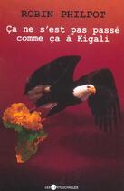 Couverture du livre « Ca ne s est pas passe comme ca a kigali » de Robin Philpot aux éditions Les Intouchables
