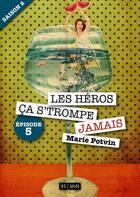 Couverture du livre « Les héros, ça s'trompe jamais ; saison 2, épisode 5 » de Marie Potvin aux éditions Numeriklivres