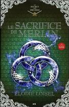 Couverture du livre « Le secret des druides t.4 ; le sacrifice de Merlin » de Elodie Loisel aux éditions Ada