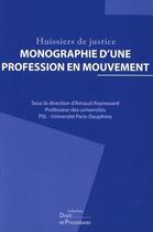 Couverture du livre « Huissiers de justice ; monographie d'une profession en mouvement » de Arnaud Raynouard aux éditions Editions Juridiques Et Techniques