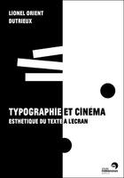 Couverture du livre « Typographie et cinéma ; esthétique du texte à l'écran » de Dutrieux et Lionel Orient aux éditions Perrousseaux