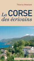 Couverture du livre « La Corse des écrivains » de Thierry Ottaviani aux éditions Editions Alexandrines