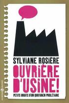 Couverture du livre « Ouvrière d'usine ! petits bruits d'un quotidien prolétaire » de Sylviane Rosiere aux éditions Editions Libertaires