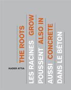 Couverture du livre « Les racines poussent aussi dans le béton ; the roots grow also in concrete » de Kader Attia aux éditions Mac Val