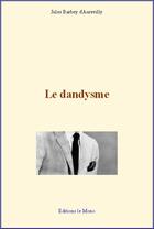 Couverture du livre « Le dandysme » de Jules Barbey D'Aurevilly aux éditions Le Mono