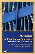 Couverture du livre « Mutations de l'univers médiatique ; médias traditionnels et nouveaux » de Normand Baillargeon aux éditions M-editeur