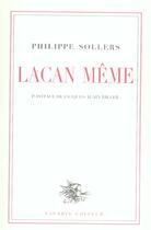 Couverture du livre « Lacan même. » de Philippe Sollers aux éditions Navarin