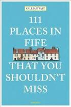 Couverture du livre « 111 places in fife that you shouldn't miss » de Tait Gillian aux éditions Antique Collector's Club