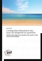 Couverture du livre « L'integration monetaire des pays du maghreb en question » de Alimi-N aux éditions Presses Academiques Francophones