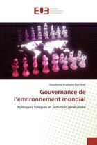 Couverture du livre « Gouvernance de l'environnement mondial - politiques toxiques et pollution generalisee » de Musibono Eyul'Anki D aux éditions Editions Universitaires Europeennes