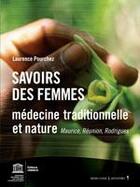 Couverture du livre « Savoirs des femmes ; médecine traditionnelle et nature » de Laurence Pourchez aux éditions Unesco