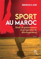 Couverture du livre « Sport au Maroc : mode de gouvernance et perspective de développement » de Abderrazzak El Akari aux éditions Eddif Maroc