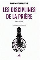 Couverture du livre « Les disciplines de la prière : adab-us-salat » de Al-Khomeyni Al-Mussa aux éditions Albouraq