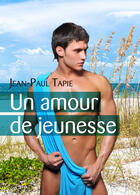 Couverture du livre « Un amour de jeunesse » de Jean-Paul Tapie aux éditions Textes Gais