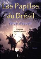 Couverture du livre « Les papilles du bresil - terre d'ecueil » de Coopman.Z Francoise aux éditions Sydney Laurent