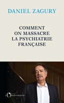 Couverture du livre « Comment on massacre la psychiatrie francaise » de Daniel Zagury aux éditions L'observatoire