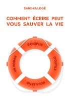 Couverture du livre « Comment écrire peut vous sauver la vie » de Sandra Loge aux éditions Librinova