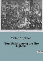 Couverture du livre « Tom Swift among the Fire Fighters » de Victor Appleton aux éditions Culturea