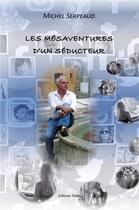 Couverture du livre « Les mésaventures d'un séducteur » de Michel Serpeaud aux éditions Editions Maia
