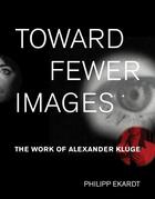 Couverture du livre « Toward fewer images : the work of alexander kluge » de Ekardt Philipp aux éditions Mit Press