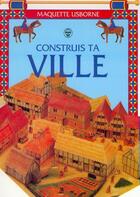 Couverture du livre « Construis Ta Ville » de Ashman Iain aux éditions Usborne