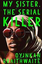 Couverture du livre « MY SISTER THE SERIAL KILLER » de Oyinkan Braithwaite aux éditions Atlantic Books