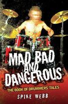 Couverture du livre « Mad Bad and Dangerous - The Book of Drummers' Tales » de Webb Spike aux éditions Blake John Digital