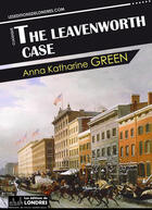 Couverture du livre « The Leavenworth case » de Anna Katharine Green aux éditions Les Editions De Londres