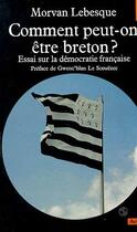 Couverture du livre « Comment Peut-On Etre Breton ? Essai Sur La Democratie Francaise » de Morvan Lebesque aux éditions Points