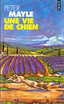 Couverture du livre « Une vie de chien » de Peter Mayle aux éditions Points