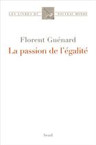 Couverture du livre « La passion de l'égalité » de Florent Guenard aux éditions Seuil