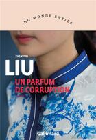 Couverture du livre « Un parfum de corruption » de Liu Zhenyun aux éditions Gallimard